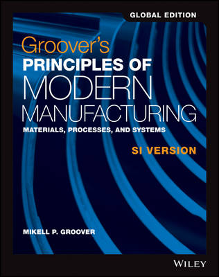 Groovers Principles of Modern Manufacturing: Materials, Processes, and Systems SI Version - Groover, Mikell P.