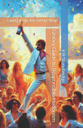 Groovy Guide to Responsible Hedonism: Living it Up, the Smart Way!