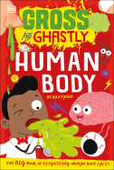 Gross and Ghastly: Human Body: The big book of disgusting human body facts