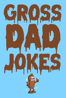 Gross Dad Jokes: The Funniest Clean Fart And Poop Jokes. Funny Fathers Day Gift. - Smart, Alex