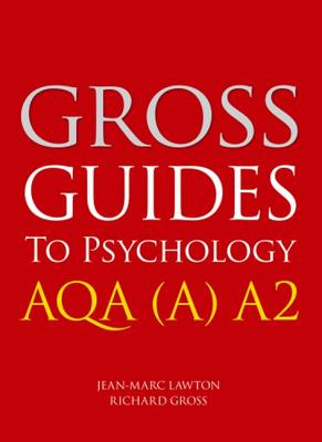 Gross Guides to Psychology: AQA (A) A2 - Gross, Richard, and Lawton, Jean-Marc