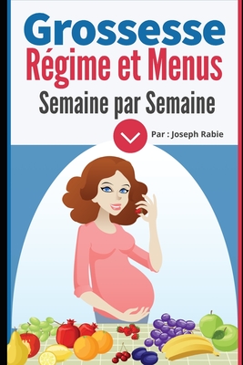 Grossesse: Rgime et Menus semaine par semaine: Pour femme enceinte - Rabie, Joseph