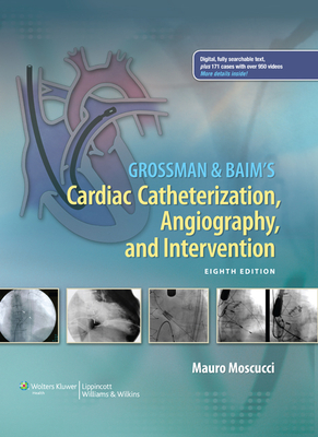 Grossman & Baim's Cardiac Catheterization, Angiography, and Intervention - Moscucci, Mauro, MD