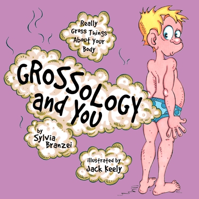 Grossology and You: Really Gross Things about Your Body - Branzei, Sylvia