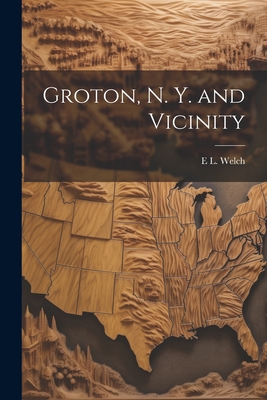 Groton, N. Y. and Vicinity - Welch, E L B 1855