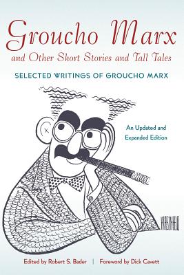 Groucho Marx and Other Short Stories and Tall Tales: Selected Writings of Groucho MarxAn - Bader, Robert S (Editor)