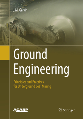Ground Engineering: Principles and Practices for Underground Coal Mining - Galvin, J M