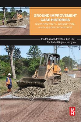 Ground Improvement Case Histories: Compaction, Grouting and Geosynthetics - Indraratna, Buddhima, and Chu, Jian, and Rujikiatkamjorn, Cholachat
