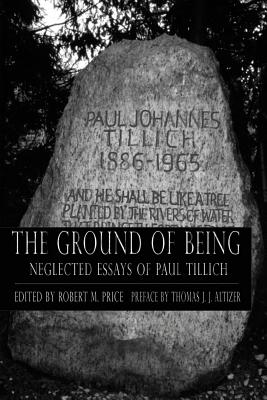 Ground of Being: Neglected Essays of Paul Tillich - Price, Robert M (Editor), and Altizer, Thomas J J (Introduction by), and Tillich, Paul