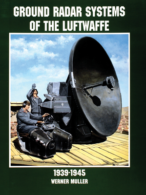 Ground Radar Systems of the Luftwaffe 1939-1945 - Mller, Werner