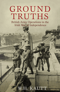 Ground Truths: The Official History of British Army Operations in the Irish War of Independence, 1919-1921