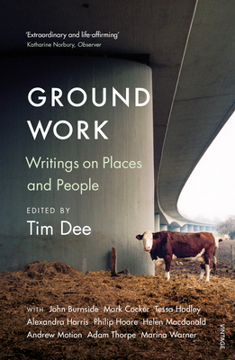 Ground Work: Writings on People and Places - Dee, Tim, and Holmes, Richard (Contributions by)