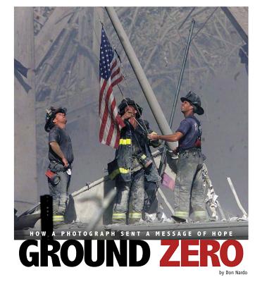 Ground Zero: How a Photograph Sent a Message of Hope - Nardo, Don