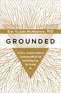 Grounded: A Fierce, Feminine Guide to Connecting with the Soil and Healing from the Ground Up