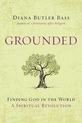 Grounded: Finding God in the World-A Spiritual Revolution - Bass, Diana Butler