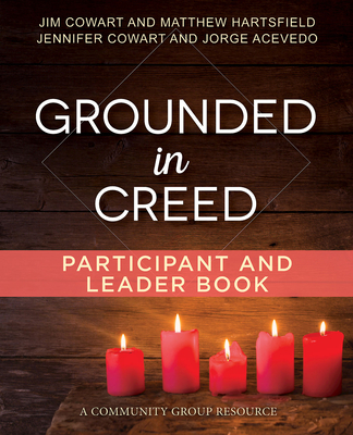 Grounded in Creed Participant and Leader Book - Matthew Hartsfield, and Cowart, Jennifer, and Acevedo, Jorge