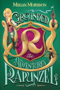 Grounded: The Adventures of Rapunzel (Tyme #1): Volume 1