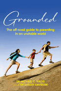 Grounded: The off-road guide to parenting in an unstable world