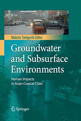 Groundwater and Subsurface Environments: Human Impacts in Asian Coastal Cities - Taniguchi, Makoto (Editor)