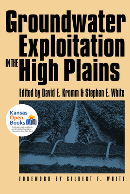 Groundwater Exploitation in the High Plains - Kromm, David E (Editor), and White, Stephen E (Editor), and White, Gilbert F (Foreword by)