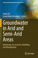 Groundwater in Arid and Semi-Arid Areas: Monitoring, Assessment, Modelling, and Management