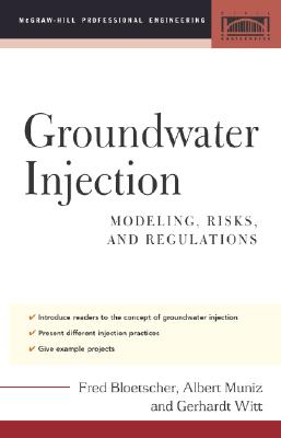 Groundwater Injection: Modeling, Risks, and Regulations - Bloetscher, Frederick, and Muniz, Albert, and Witt, Gerhardt M