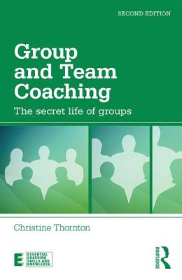 Group and Team Coaching: The secret life of groups - Thornton, Christine