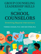 Group Counseling Leadership Skills for School Counselors: Stretching Beyond Interventions