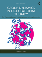 Group Dynamics in Occupational Therapy: The Theoretical Basis and Practice Application of Group Intervention