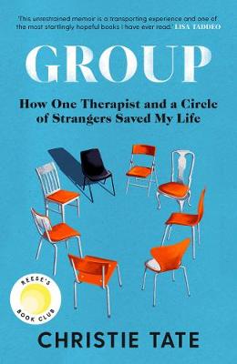 Group: How One Therapist and a Circle of Strangers Saved My Life - Tate, Christie