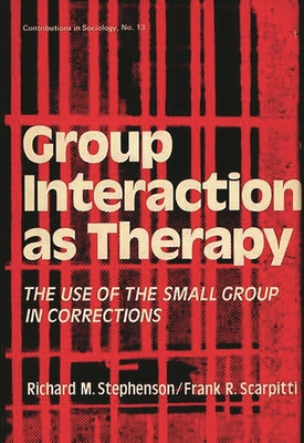 Group Interaction as Therapy: The Use of the Small Group in Corrections - Martindale, Edith, and Chekki, Dan A (Editor), and Scarpitti, Frank R