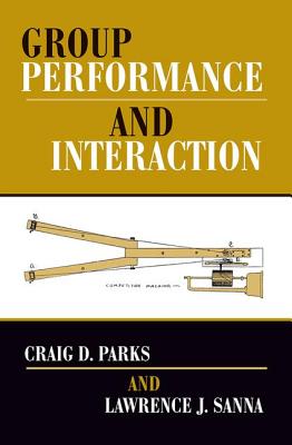 Group Performance And Interaction - Parks, Craig D, and Sanna, Lawrence J