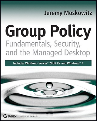 Group Policy: Fundamentals, Security, and the Managed Desktop - Moskowitz, Jeremy, MCSE, MCT, CNA