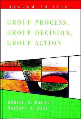 Group Process, Group Decision, Group Action - Swain, John L, and Baron, Robert S, and Kerr, Norbert