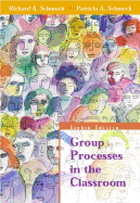 Group Processes in the Classroom - Schmuck, Richard A, and Schmuck, Patricia