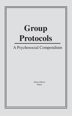 Group Protocols: A Psychosocial Compendium - Gibson, Diane