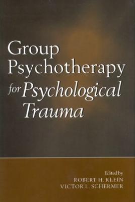 Group Psychotherapy for Psychological Trauma - Klein, Robert H, PhD (Editor), and Schermer, Victor L, Ma (Editor)