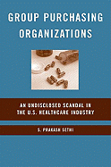 Group Purchasing Organizations: An Undisclosed Scandal in the U.S. Healthcare Industry