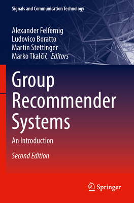 Group Recommender Systems: An Introduction - Felfernig, Alexander (Editor), and Boratto, Ludovico (Editor), and Stettinger, Martin (Editor)
