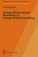 Group-Theoretical Methods in Image Understanding - Kanatani, Kenichi