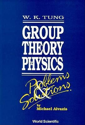 Group Theory In Physics: Problems And Solutions - Aivazis, Michael, and Tung, Wu-ki