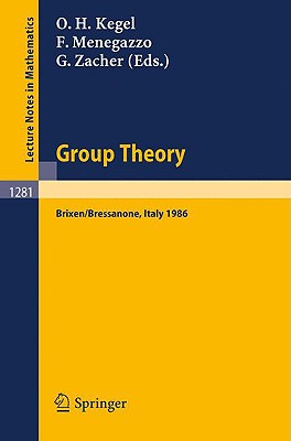 Group Theory: Proceedings of a Conference Held at Brixen/Bressanone, Italy, May 25-31, 1986 - Kegel, Otto H (Editor), and Menegazzo, Federico (Editor), and Zacher, Giovanni (Editor)