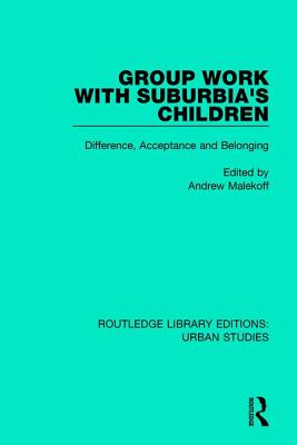 Group Work with Suburbia's Children: Difference, Acceptance, and Belonging - Malekoff, Andrew (Editor)