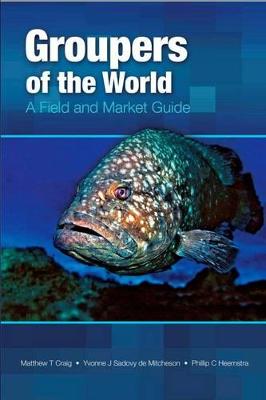 Groupers of the World: A Field and Market Guide - Craig, T., and Sadovy De Mitcheson, Yvonne, and Heemstra, O.