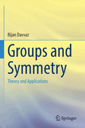 Groups and Symmetry: Theory and Applications
