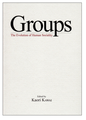 Groups: The Evolution of Human Sociality - Kawai, Kaori (Editor)