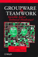 Groupware and Teamwork: Invisible Aid or Technical Hindrance - Ciborra, Claudio U (Editor)