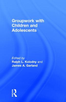 Groupwork with Children and Adolescents - Kolodny, Ralph L, and Garland, James a