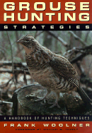 Grouse Hunting Strategies - Woolner, Frank, and Tapply, William G (Foreword by)