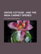 Grove Cottage;: and the India Cabinet Opened